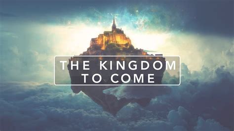 the kingdom to come